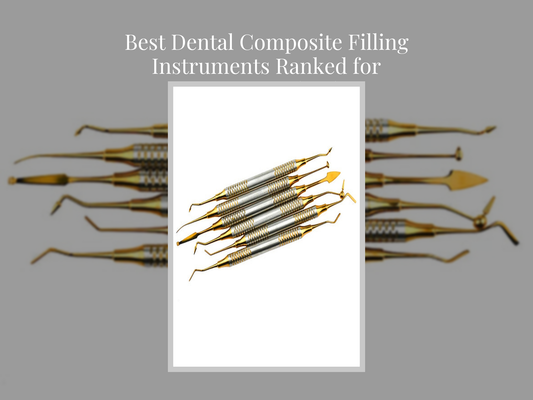 Best Dental Composite Filling Instruments Ranked for Precision and Value