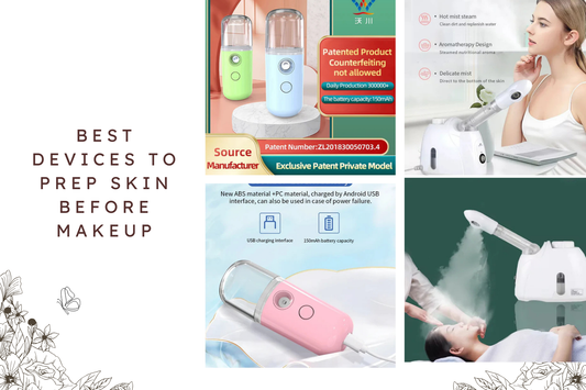 Best Devices to Prep Skin Before Makeup