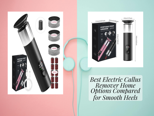 Best Electric Callus Remover Home Options Compared for Smooth Heels