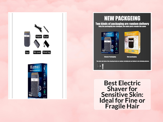 Best Electric Shaver for Sensitive Skin: Ideal for Fine or Fragile Hair