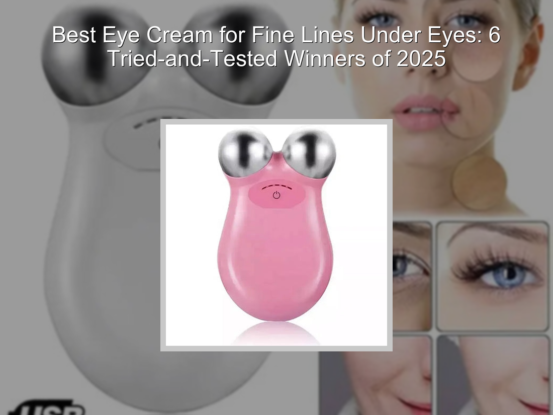Best Eye Cream for Fine Lines Under Eyes: 6 Tried-and-Tested Winners of 2025