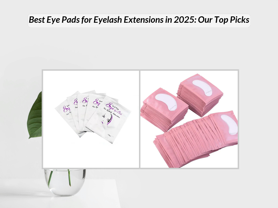 Best Eye Pads for Eyelash Extensions in 2025: Our Top Picks