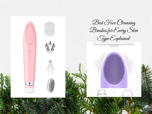 Best Face Cleansing Brushes for Every Skin Type Explained