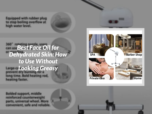 Best Face Oil for Dehydrated Skin: How to Use Without Looking Greasy
