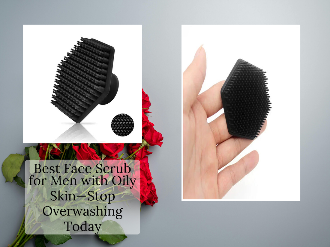 Best Face Scrub for Men with Oily Skin—Stop Overwashing Today