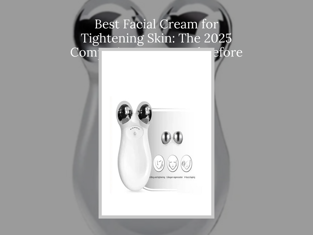 Best Facial Cream for Tightening Skin: The 2025 Comparison You Need Before Buying