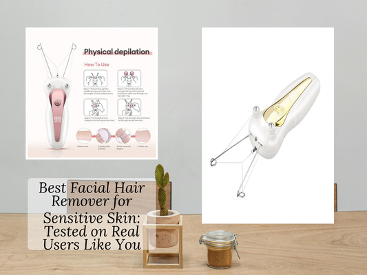 Best Facial Hair Remover for Sensitive Skin: Tested on Real Users Like You
