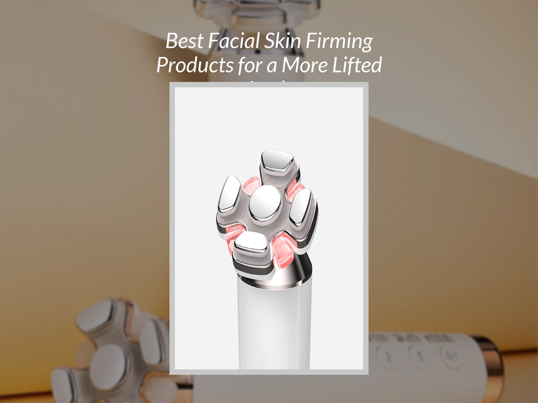 Best Facial Skin Firming Products for a More Lifted Look