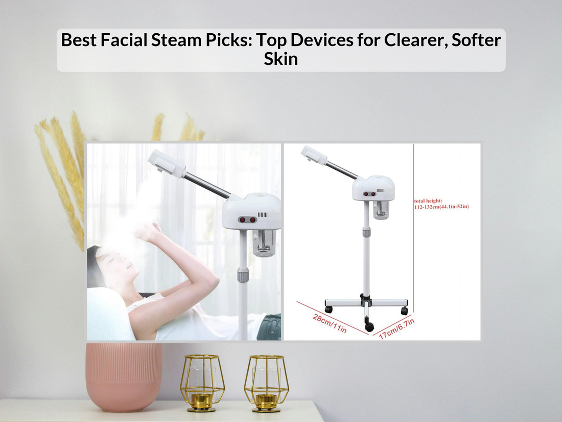 Best Facial Steam Picks: Top Devices for Clearer, Softer Skin