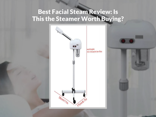 Best Facial Steam Review: Is This the Steamer Worth Buying?