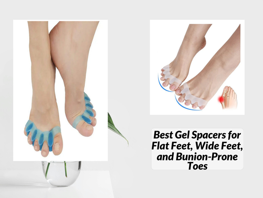 Best Gel Spacers for Flat Feet, Wide Feet, and Bunion-Prone Toes