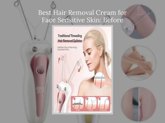 Best Hair Removal Cream for Face Sensitive Skin: Before You Buy Guide