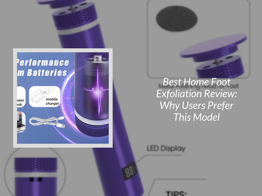 Best Home Foot Exfoliation Review: Why Users Prefer This Model