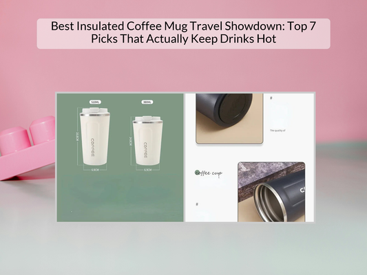 Best Insulated Coffee Mug Travel Showdown: Top 7 Picks That Actually Keep Drinks Hot