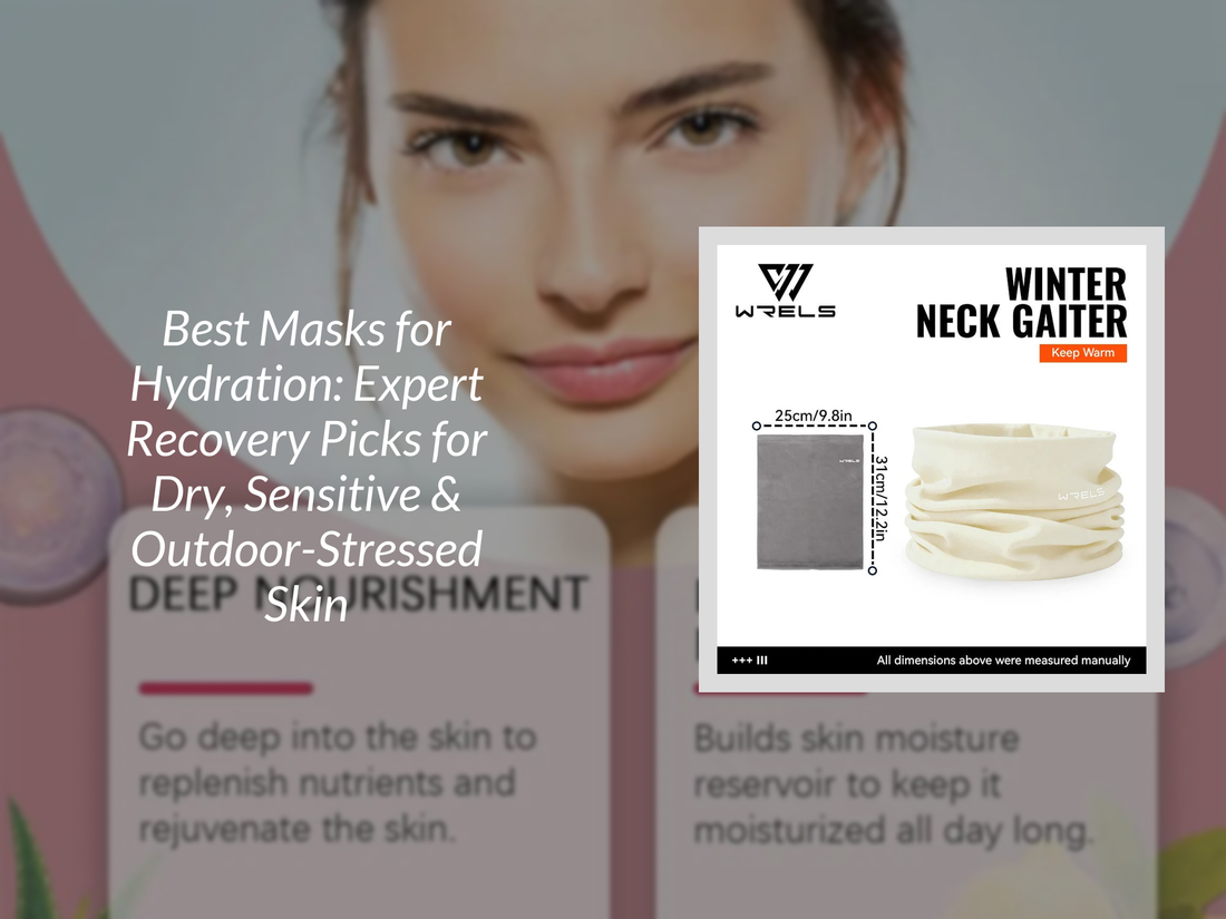 Best Masks for Hydration: Expert Recovery Picks for Dry, Sensitive & Outdoor-Stressed Skin