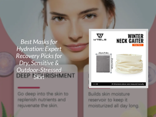 Best Masks for Hydration: Expert Recovery Picks for Dry, Sensitive & Outdoor-Stressed Skin