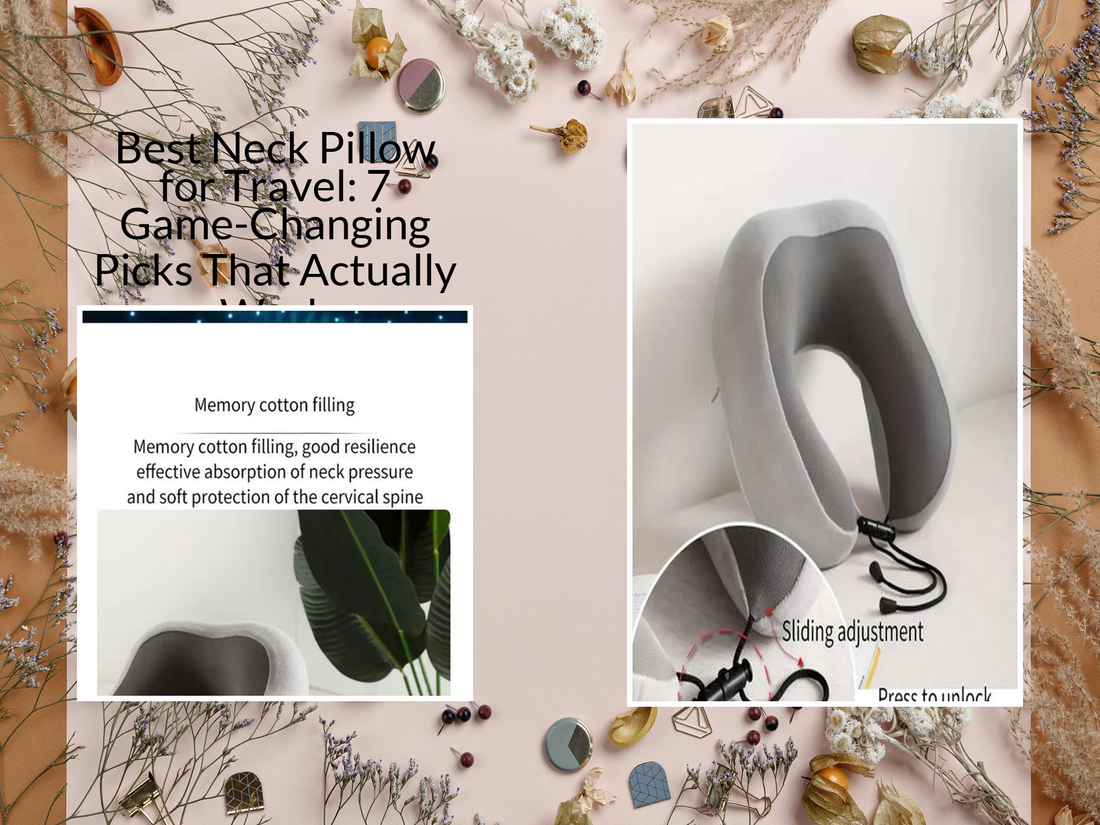 Best Neck Pillow for Travel: 7 Game-Changing Picks That Actually Work