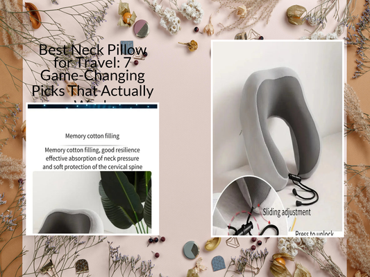 Best Neck Pillow for Travel: 7 Game-Changing Picks That Actually Work