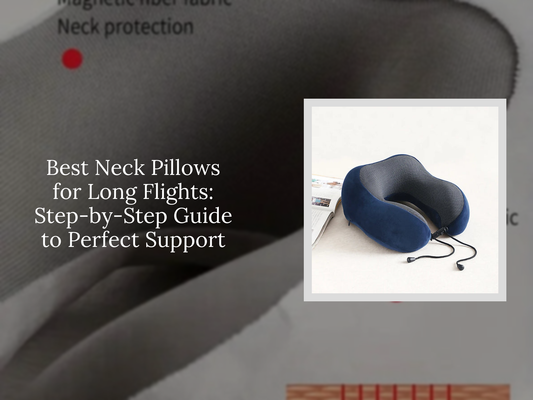 Best Neck Pillows for Long Flights: Step-by-Step Guide to Perfect Support