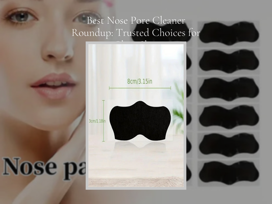 Best Nose Pore Cleaner Roundup: Trusted Choices for Clear Skin