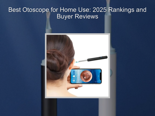 Best Otoscope for Home Use: 2025 Rankings and Buyer Reviews