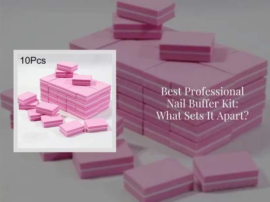 Best Professional Nail Buffer Kit: What Sets It Apart?