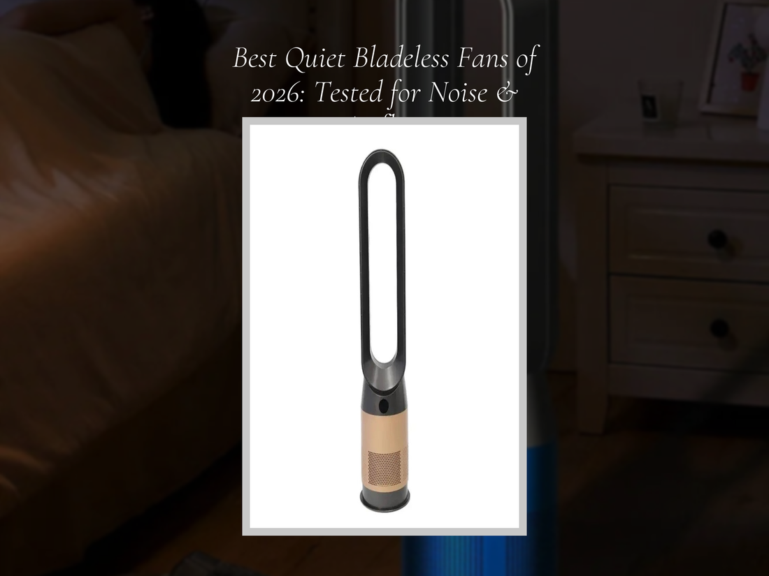 Best Quiet Bladeless Fans of 2026: Tested for Noise & Airflow