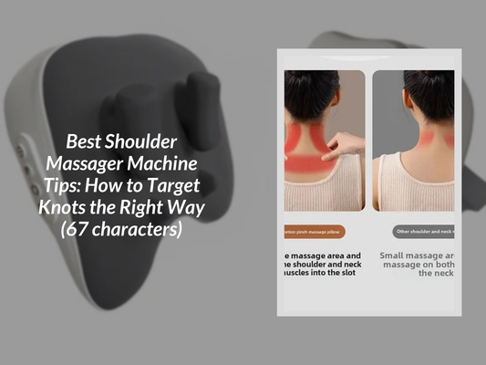 Best Shoulder Massager Machine Tips: How to Target Knots the Right Way (67 characters)