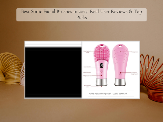 Best Sonic Facial Brushes in 2025: Real User Reviews & Top Picks