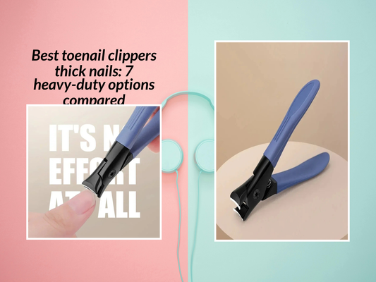 Best toenail clippers thick nails: 7 heavy-duty options compared