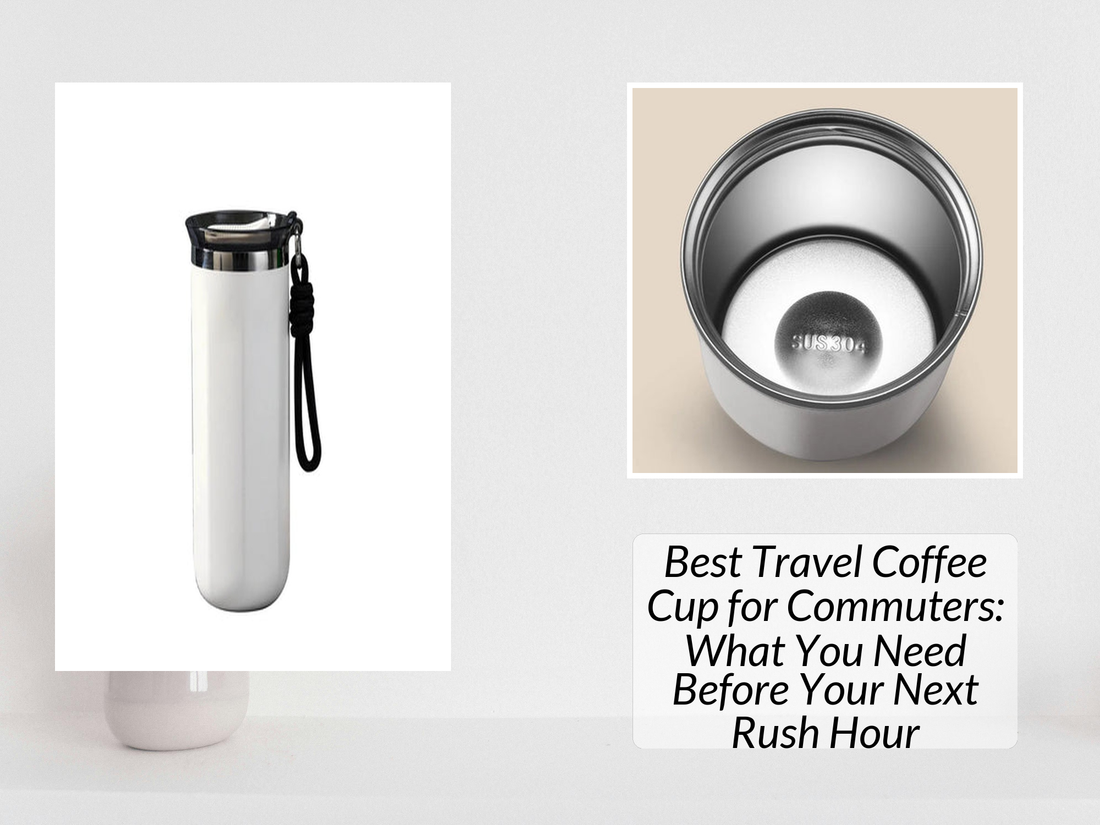 Best Travel Coffee Cup for Commuters: What You Need Before Your Next Rush Hour