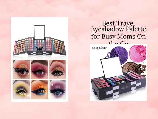 Best Travel Eyeshadow Palette for Busy Moms On the Go