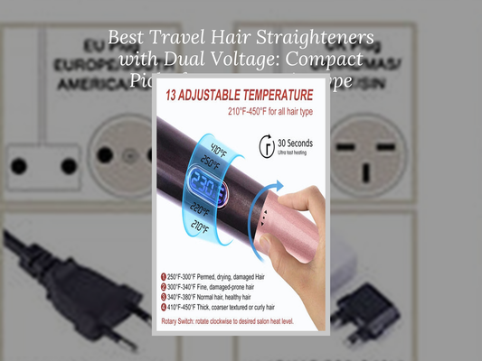 Best Travel Hair Straighteners with Dual Voltage: Compact Picks for Every Hair Type