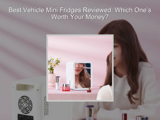 Best Vehicle Mini Fridges Reviewed: Which One’s Worth Your Money?