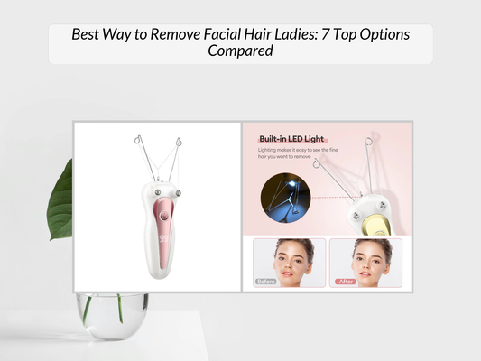Best Way to Remove Facial Hair Ladies: 7 Top Options Compared