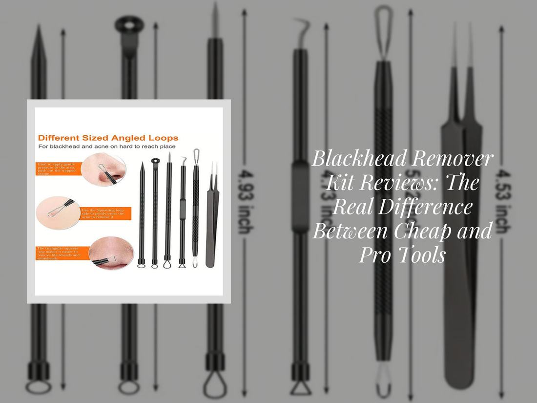 Blackhead Remover Kit Reviews: The Real Difference Between Cheap and Pro Tools