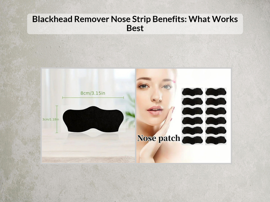Blackhead Remover Nose Strip Benefits: What Works Best
