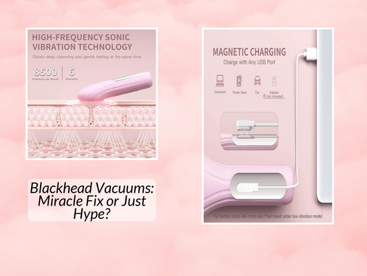 Blackhead Vacuums: Miracle Fix or Just Hype?