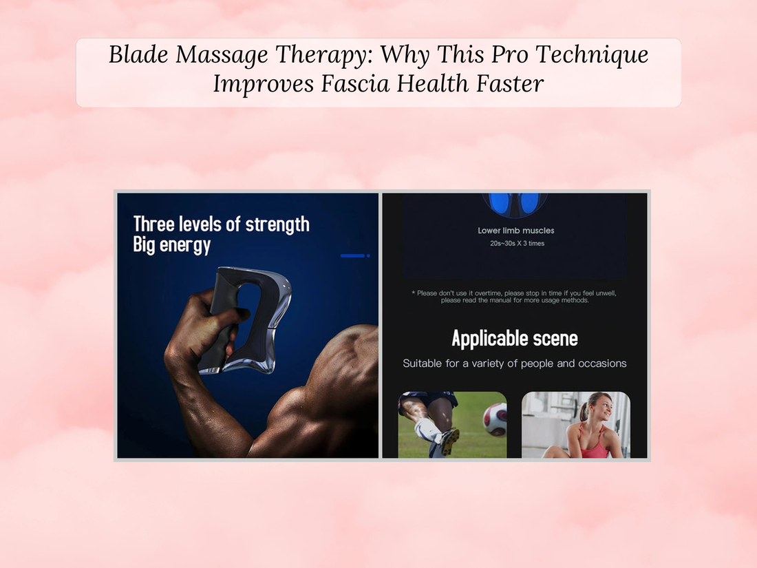 Blade Massage Therapy: Why This Pro Technique Improves Fascia Health Faster