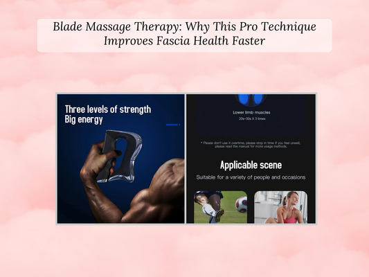 Blade Massage Therapy: Why This Pro Technique Improves Fascia Health Faster