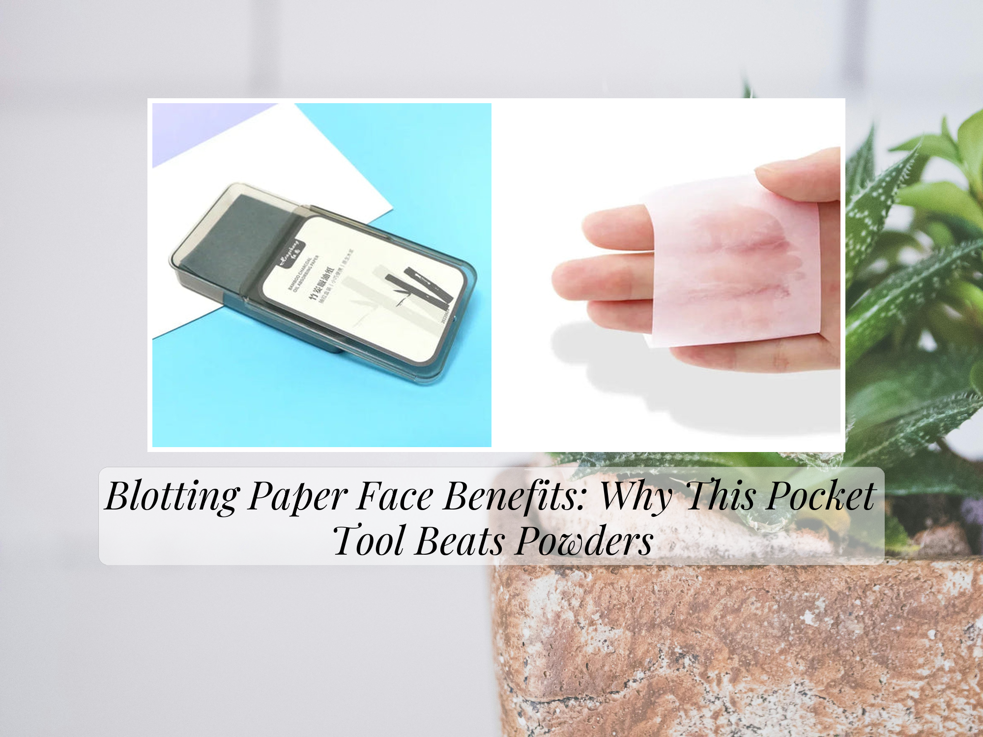 Blotting Paper Face Benefits: Why This Pocket Tool Beats Powders ...
