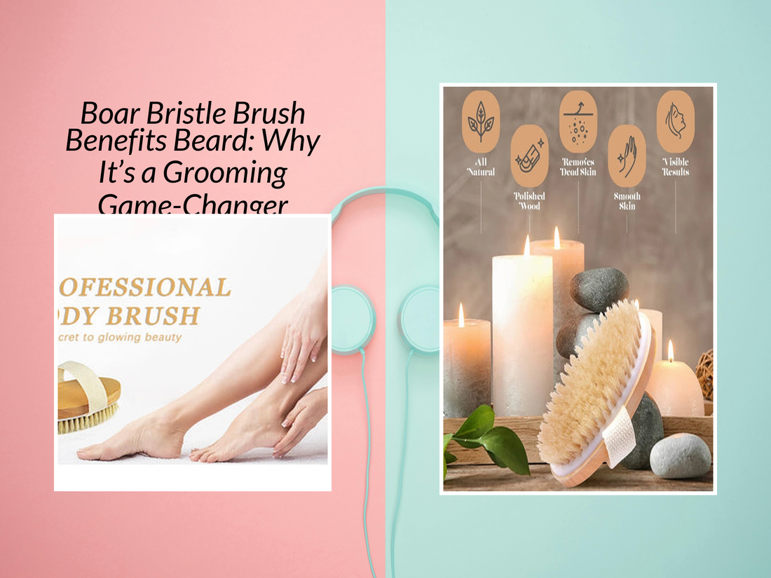 Boar Bristle Brush Benefits Beard: Why It’s a Grooming Game-Changer