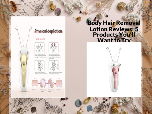 Body Hair Removal Lotion Reviews: 5 Products You’ll Want to Try