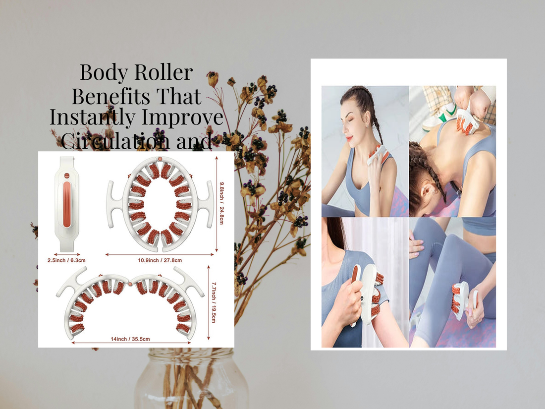 Body Roller Benefits That Instantly Improve Circulation and Tone