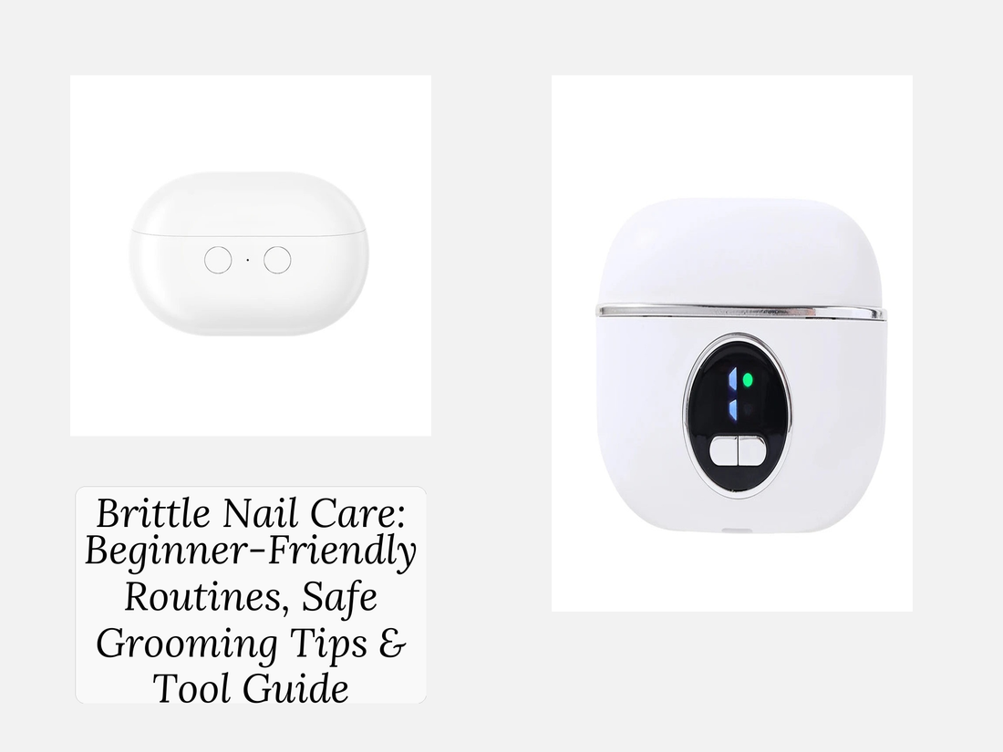 Brittle Nail Care: Beginner-Friendly Routines, Safe Grooming Tips & Tool Guide