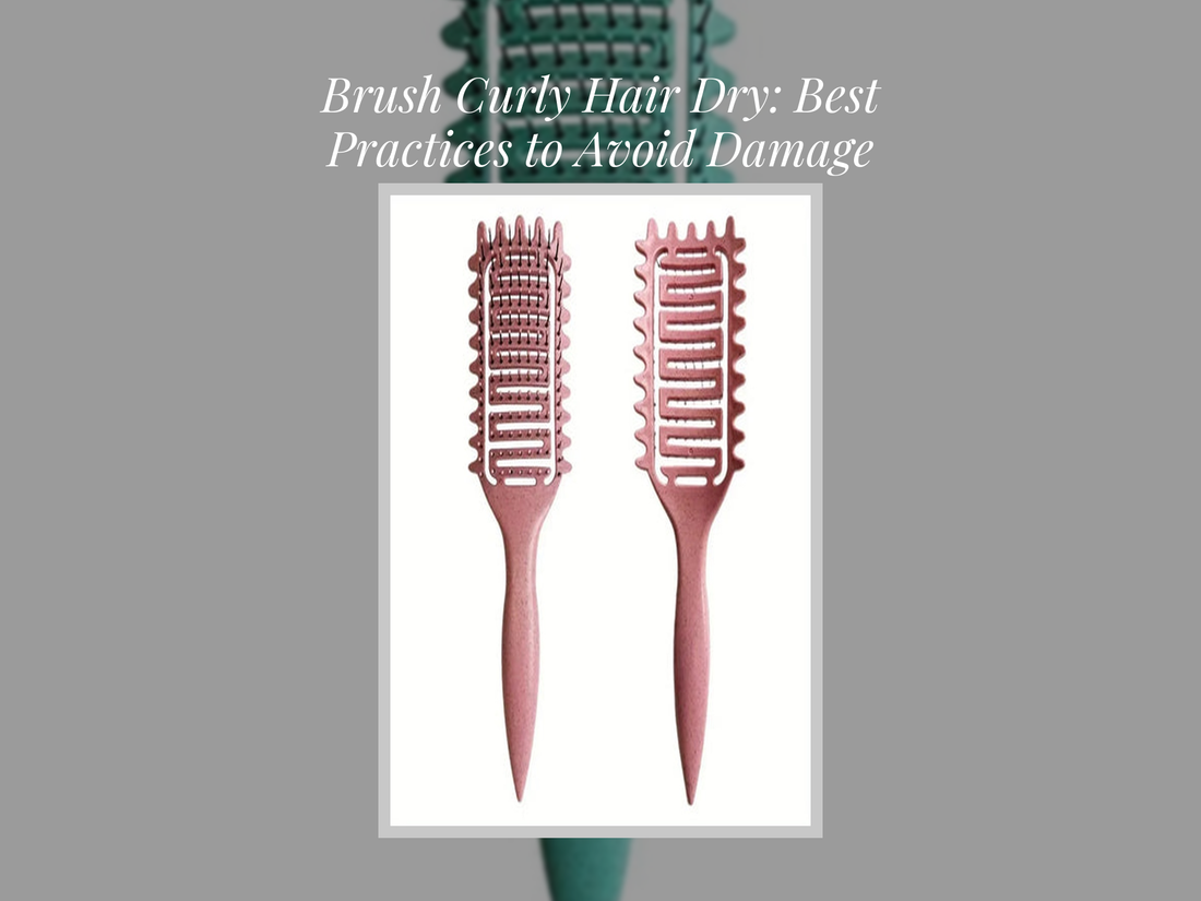 Brush Curly Hair Dry: Best Practices to Avoid Damage