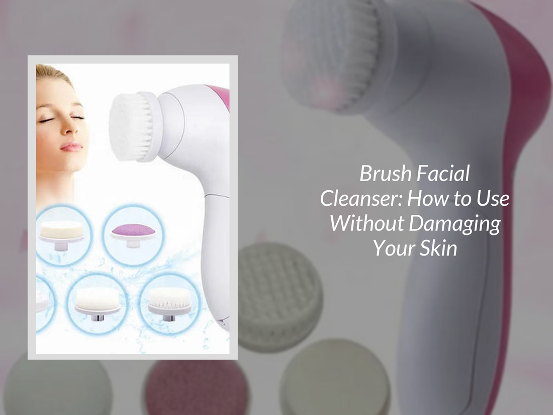 Brush Facial Cleanser: How to Use Without Damaging Your Skin