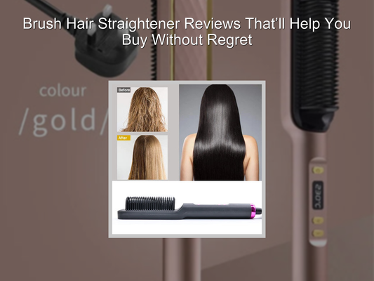 Brush Hair Straightener Reviews That’ll Help You Buy Without Regret