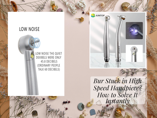 Bur Stuck in High Speed Handpiece? How to Solve It Instantly