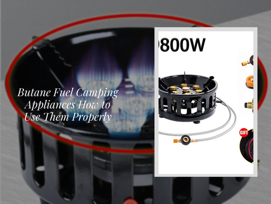 Butane Fuel Camping Appliances How to Use Them Properly